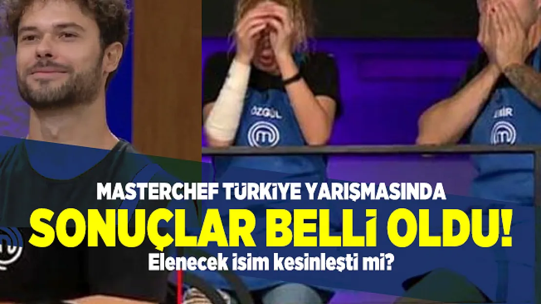 MasterChef Türkiye yarışmasında sonuçlar belli oldu! Elenecek isim kesinleşti mi?