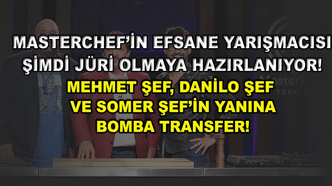 MasterChef'in efsane yarışmacısı şimdi jüri olmaya hazırlanıyor! Mehmet Şef, Danilo Şef ve Somer Şef'in yanına bomba transfer!