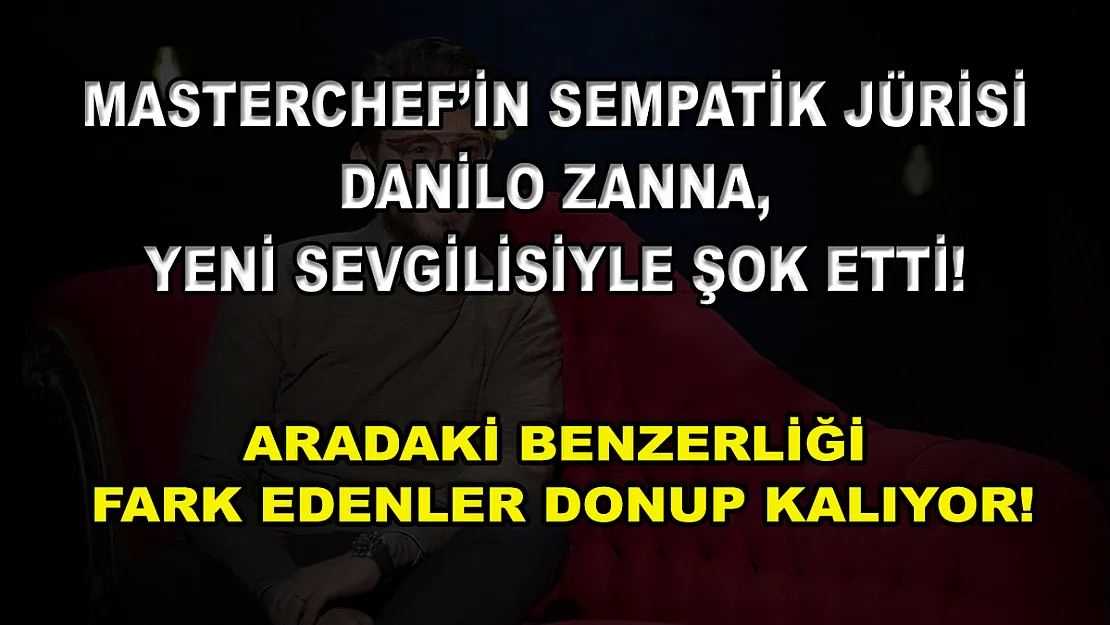 MasterChef'in sempatik jürisi Danilo Zanna, yeni sevgilisiyle şok etti! Aradaki benzerliği fark edenler donup kalıyor!