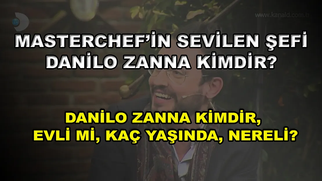 MasterChef'in sevilen şefi Danilo Zanna kimdir? Danilo Zanna kimdir, evli mi, kaç yaşında, nereli?