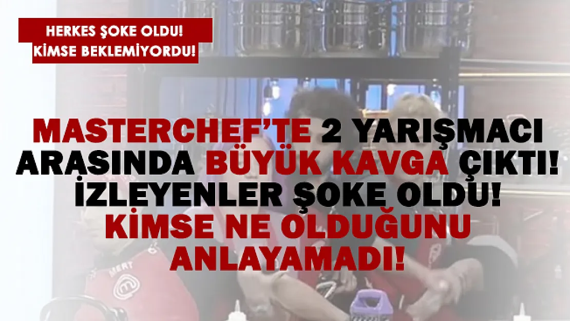 MasterChef'te 2 yarışmacı arasında büyük kavga! Ortalık karıştı.. Herkes şoke oldu!