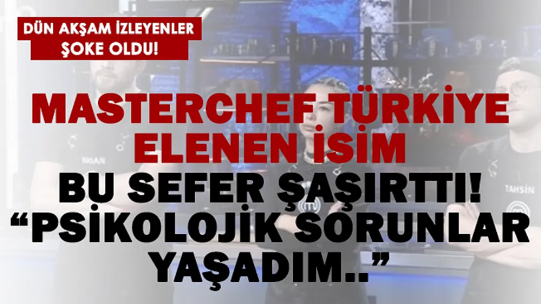 MasterChef'te kim elendi? Elenen isim şoke etti! 'Psikolojik sorunlar yaşadım..'