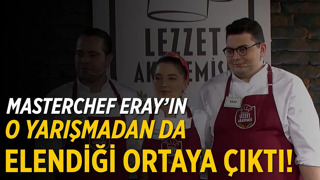 MasterChef'ten elenen Eray meğer o yarışmadan da elenmiş! Ortaya çıktı!