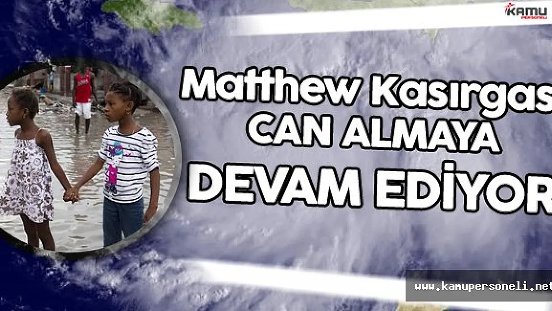 Matthew Kasırgası Can Almaya Devam Ediyor !