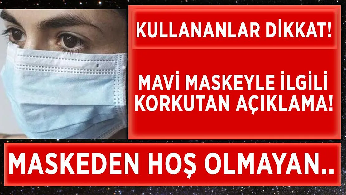 Mavi maske ile ilgili korkutan açıklama geldi!