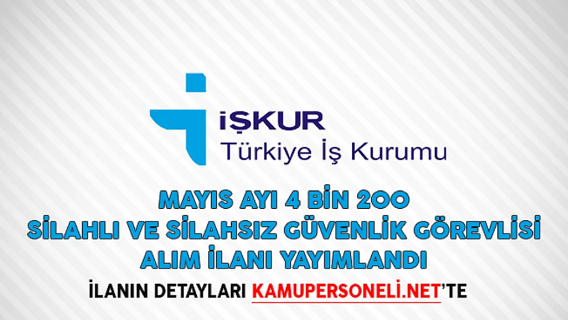 Mayıs Ayı 4 Bin 200 Silahlı ve Silahsız Güvenlik Görevlisi Alım İlanı Yayımlandı