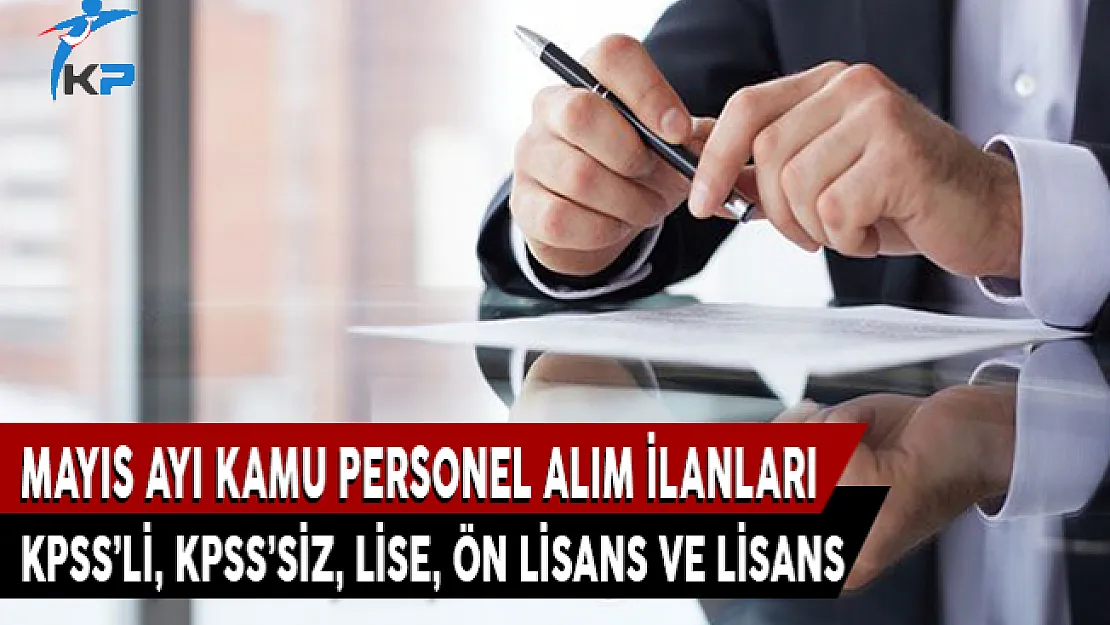 Mayıs Ayı Kamu Personeli Alım İlanları (KPSS'li,KPSS'siz,Lise, Ön Lisans, Lisans)