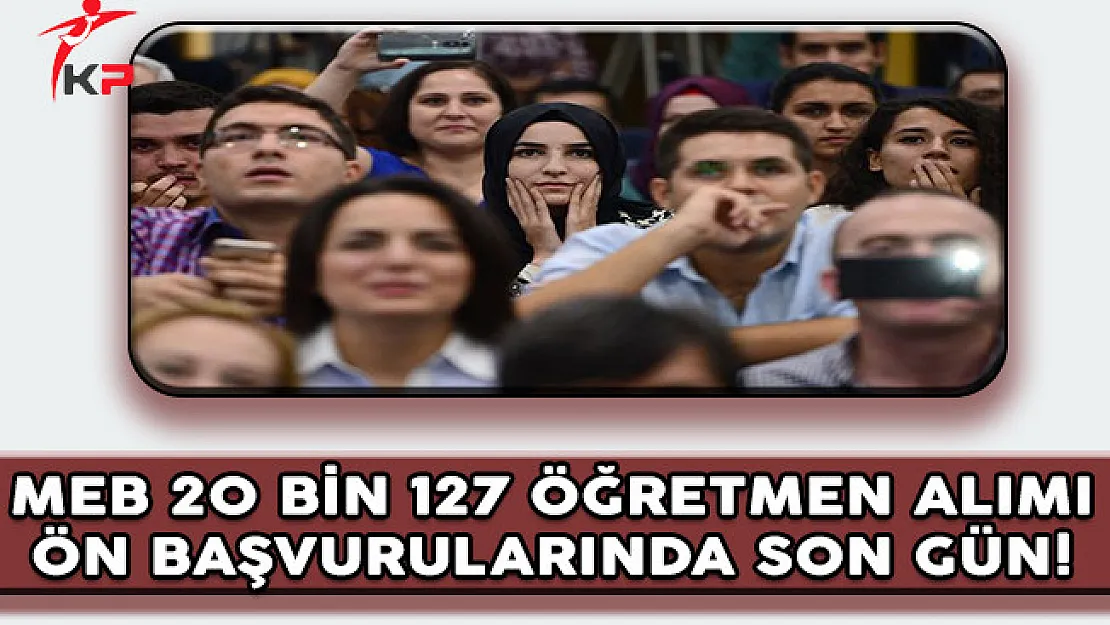 MEB 20 Bin 127 Öğretmen Alımı Ön Başvurularında Son Gün