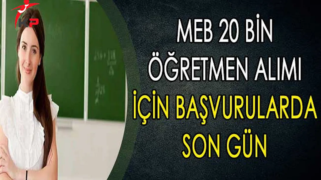 MEB 20 Bin Öğretmen Alımı İçin Başvurularda Son Gün