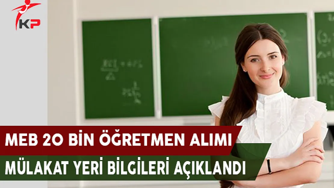 MEB 20 Bin Öğretmen Alımı Mülakat Yeri Bilgileri Açıklandı