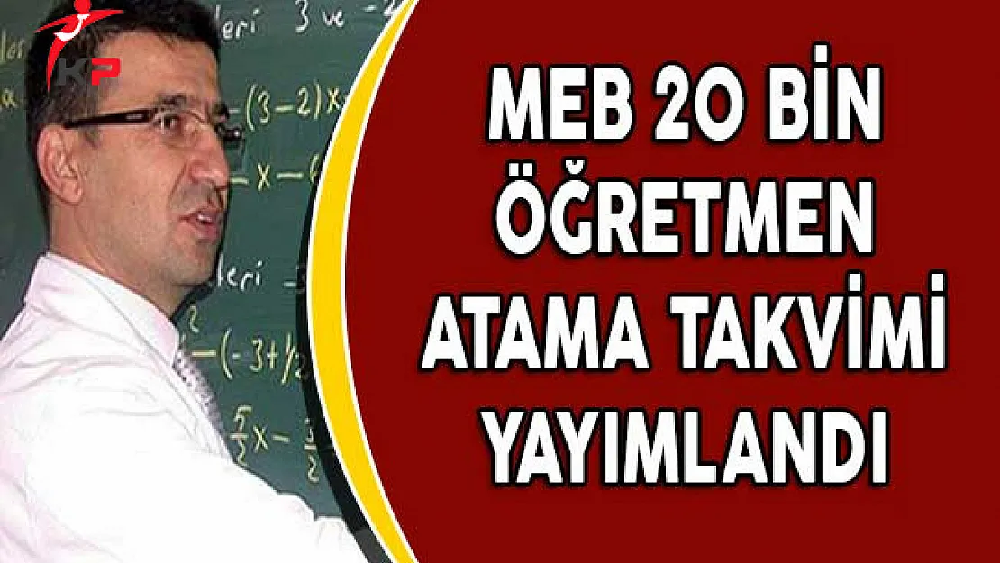 MEB 20 Bin Öğretmen Atama Takvimi Yayımlandı