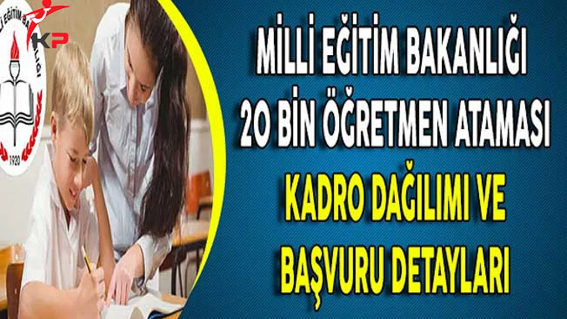 MEB 20 Bin Öğretmen Ataması Kadro Dağılımı ve Başvuru Süreci !