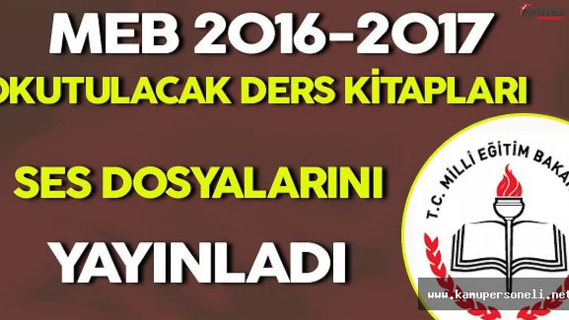 MEB 2016-2017 Eğitim Öğretim Yılı İçin Okutulacak Ders Kitapları Ses Dosyalarını Yayınladı