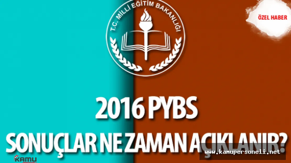 MEB 2016 Parasız Yatılılık ve Bursluluk Sınavı (2016 PYBS) Sonuçları Ne Zaman Açıklanacak?