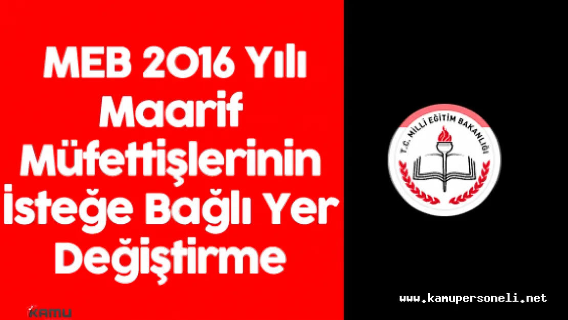 MEB 2016 Yılı Maarif Müfettişlerinin İsteğe Bağlı Yer Değiştirme Başvuruları Başladı