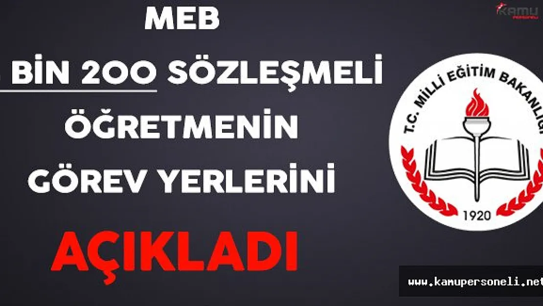 MEB 4 Bin 200 Sözleşmeli Öğretmenin Görev Yerleri Açıklandı !