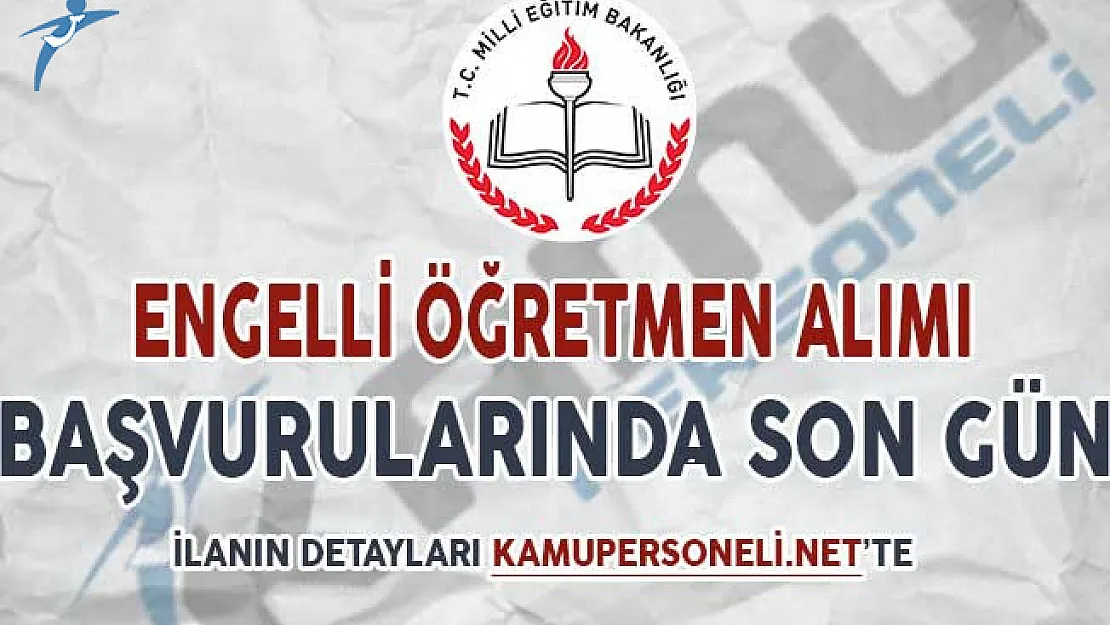 MEB 500 Engelli Öğretmen Alımı Başvuruları İçin Son Gün