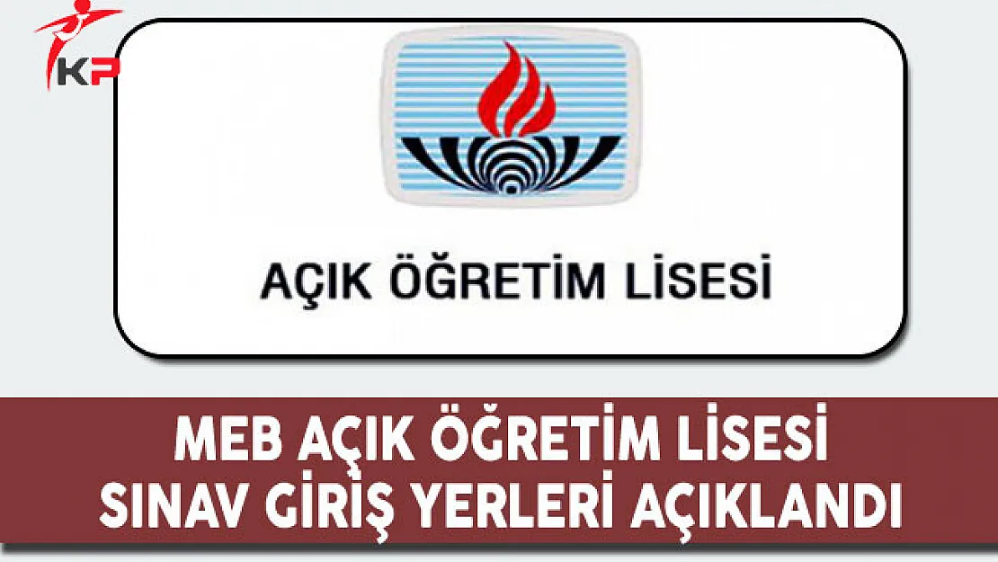 MEB Açık Öğretim Lisesi (AÖL) Sınav Giriş Yerleri Açıklandı !