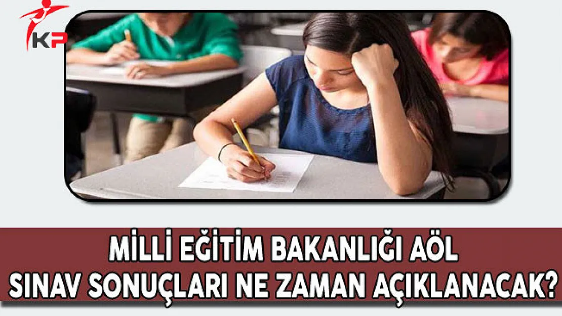 MEB Açık Öğretim Lisesi (AÖL) Sınav Sonuçları Ne Zaman Açıklanacak?