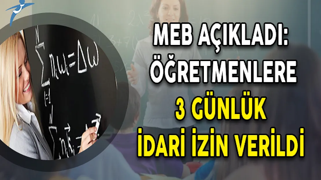 MEB Açıkladı: Öğretmenlere 3 Günlük İdari İzin Verildi