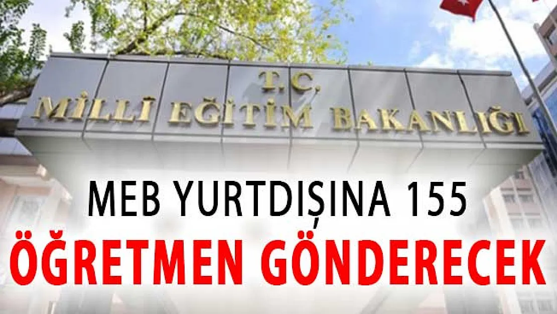 MEB Açıkladı: Yurtdışına 155 Öğretmen Gönderilecek !