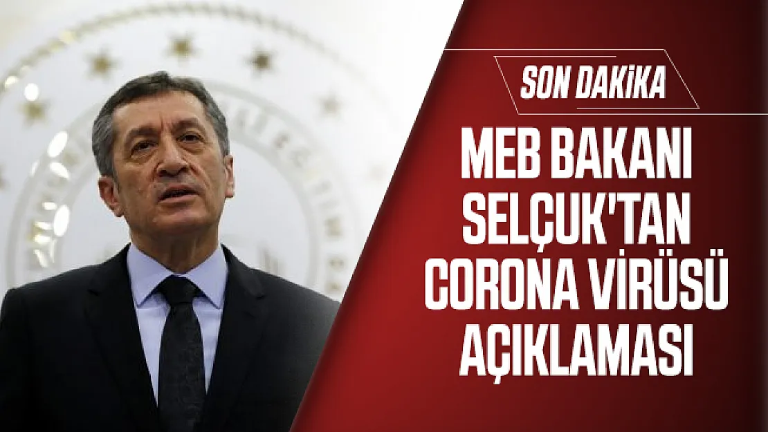 MEB Bakanı Selçuk'tan son dakika corona virüsü açıklaması!