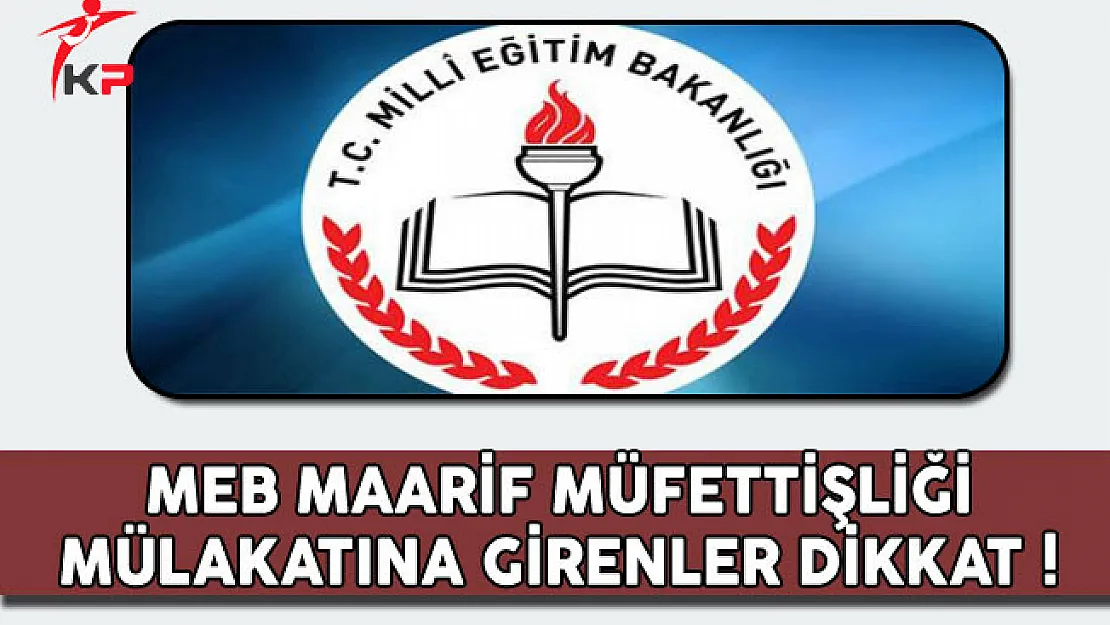 MEB Bakanlık Maarif Müfettişliği Mülakatına Girenler Dikkat !