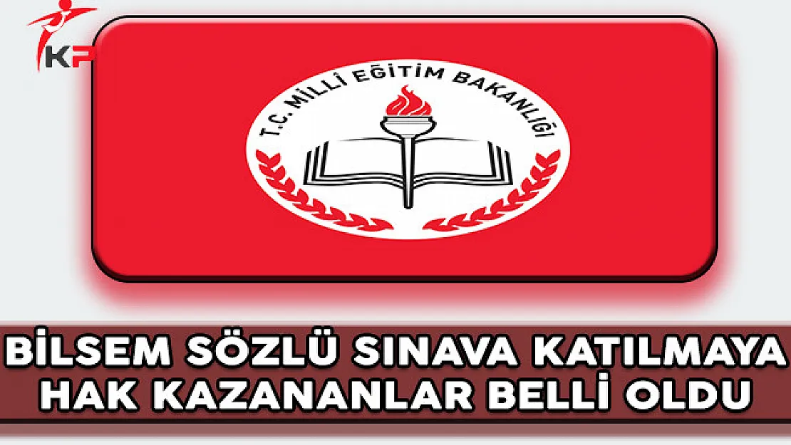 MEB BİLSEM Öğretmen Seçme Sözlü Sınavına Katılmaya Hak Kazananlar Belli Oldu