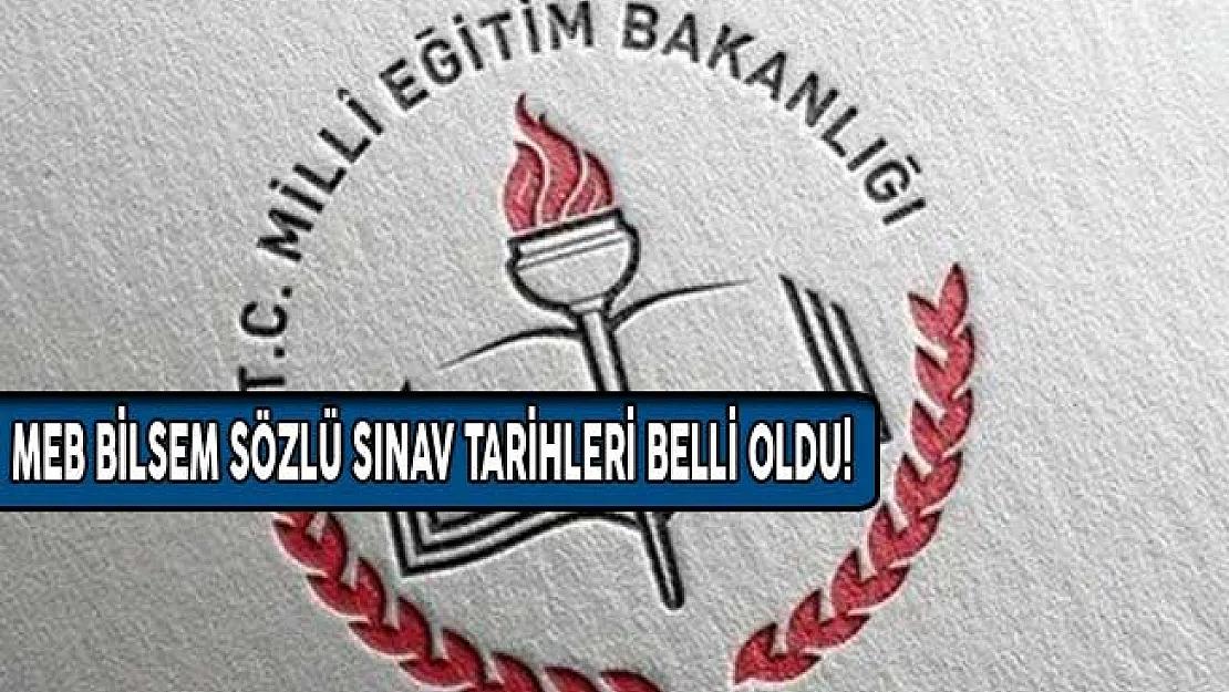MEB BİLSEM Sözlü Sınav Tarihleri Belli Oldu!