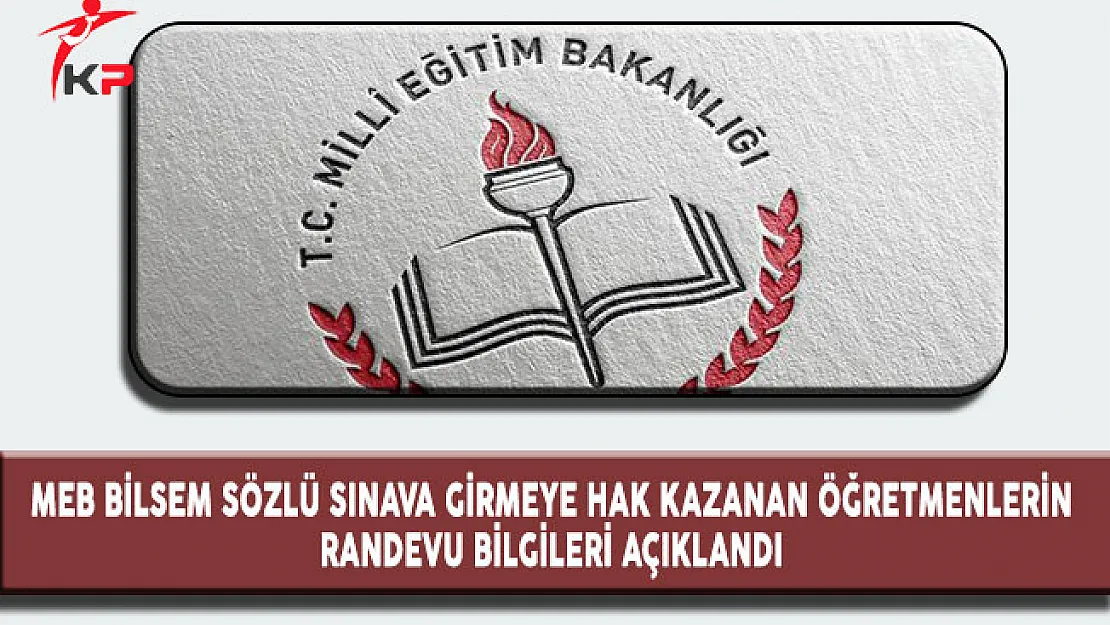 MEB BİLSEM Sözlü Sınava Girmeye Hak Kazanan Öğretmenlerin Randevu Bilgileri Açıklandı