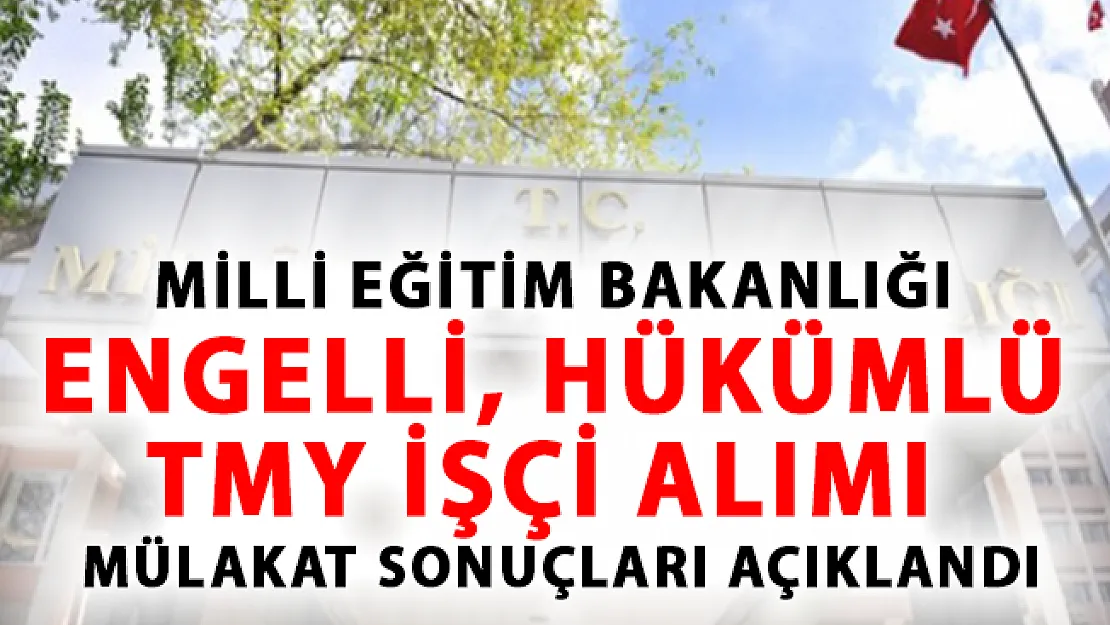 MEB Engelli, Hükümlü/Tmy İşçi Alımı Mülakat Sonuçları Açıklandı!
