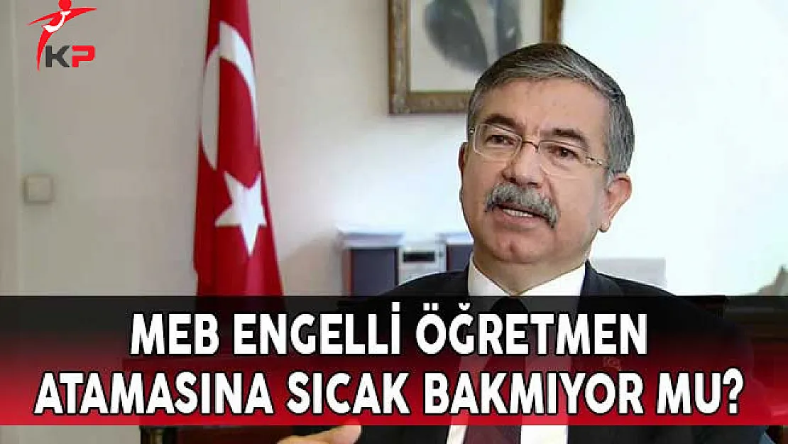 MEB Engelli Öğretmen Atamasına Sıcak Bakmıyor Mu?