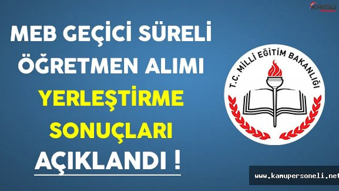 MEB Geçici Süreli Öğretmen Alımı Kurum Yerleştirme Sonuçları Açıklandı !