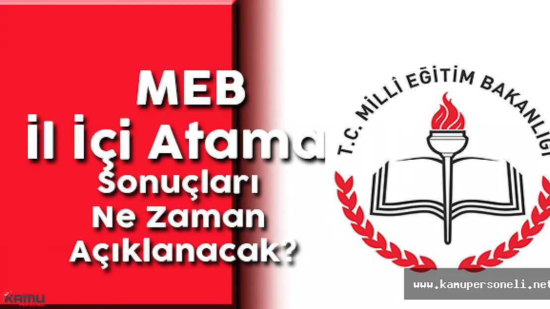 MEB İl İçi Atama Sonuçları Ne Zaman Açıklanacak?