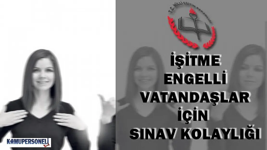 MEB İşitme Engelliler İçin Sınav Sistemine Kolaylıklar Getiriyor