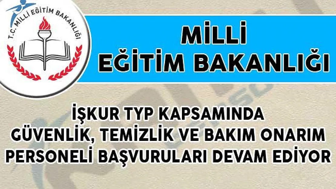 MEB, İŞKUR TYP Kapsamında Güvenlik, Temizlik ve Bakım Onarım Personeli Alımı Başvuruları Devam Ediyor!