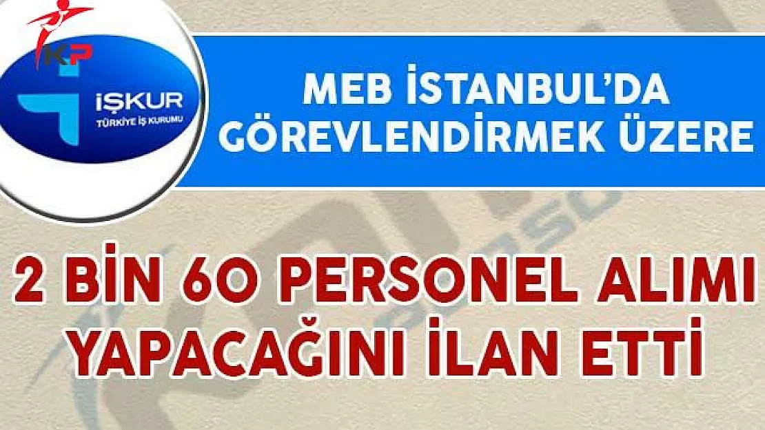 MEB İstanbul'da Görevlendirmek Üzere 2 Bin 60 Personel Alım İlanı Yayımladı