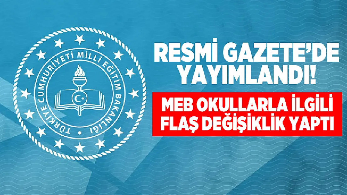 MEB Kurum Açma, Kapatma ve Ad Verme Yönetmeliğinde Değişiklik Yaptı! Resmi Gazete'de yayımlandı