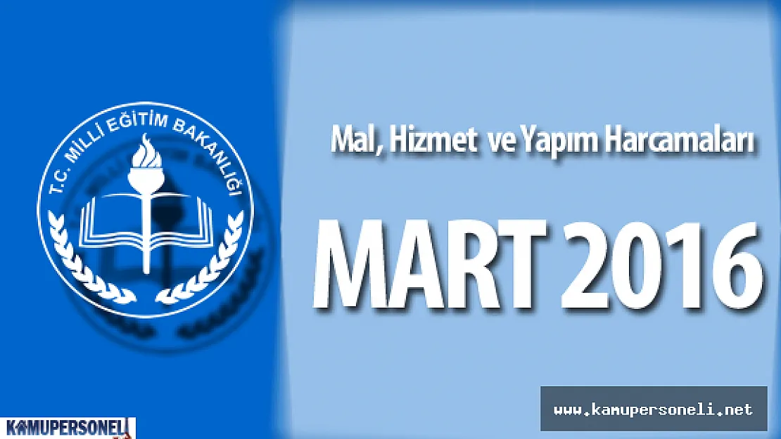 MEB Mart 2016 Mal Alımları , Hizmet ve Küçük Onarımlar İçin Yapılan Harcamalar