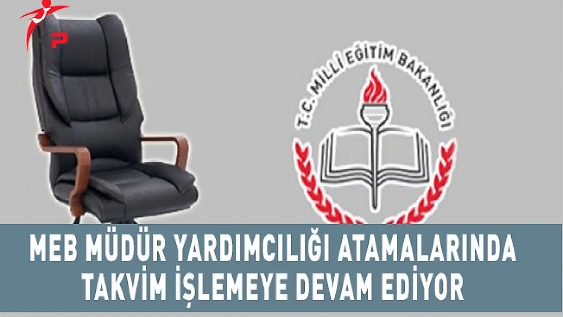 MEB Müdür Yardımcılığı Atamalarında Takvim İşlemeye Devam Ediyor