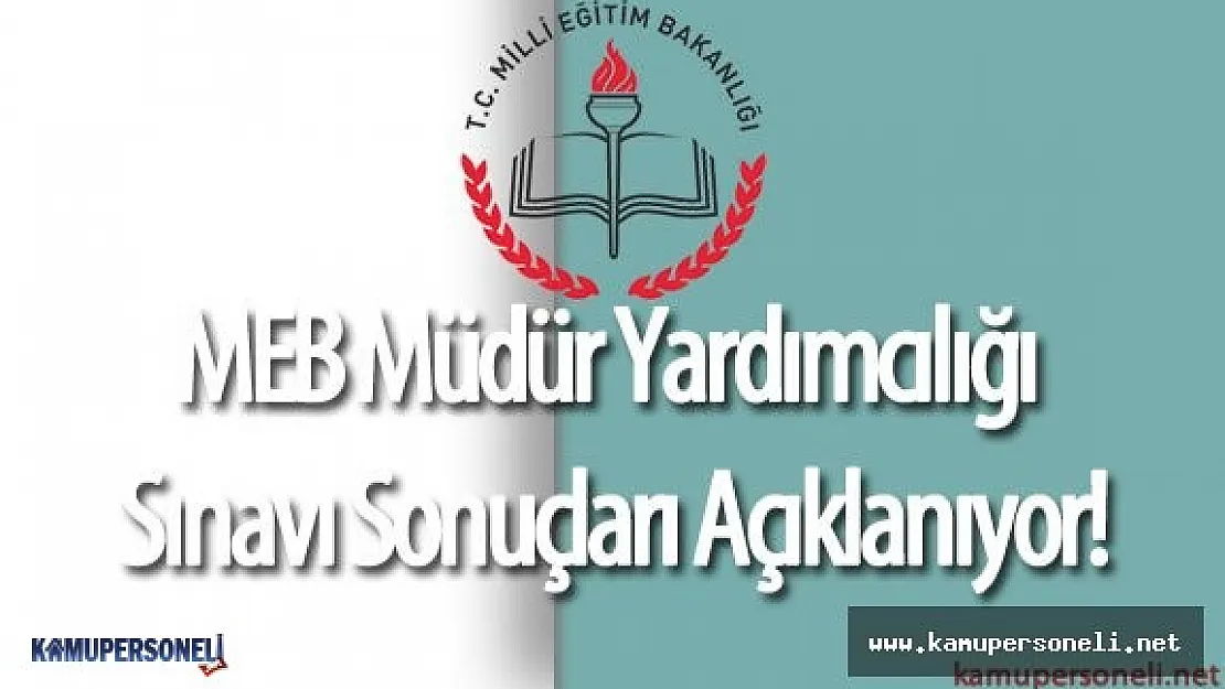 MEB Müdür Yardımcılığı Sınav Sonuçları Açıklanıyor! ( Sınav Sonuçları Saat Kaçta Yayınlanacak)