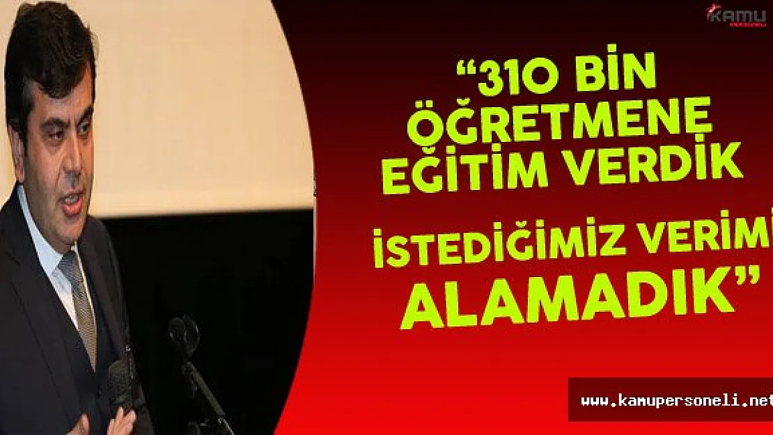 MEB Müsteşarı Tekin: &quot310 Bin Öğretmen Eğitim Aldı Fakat Yeterli Verim Alamadık"