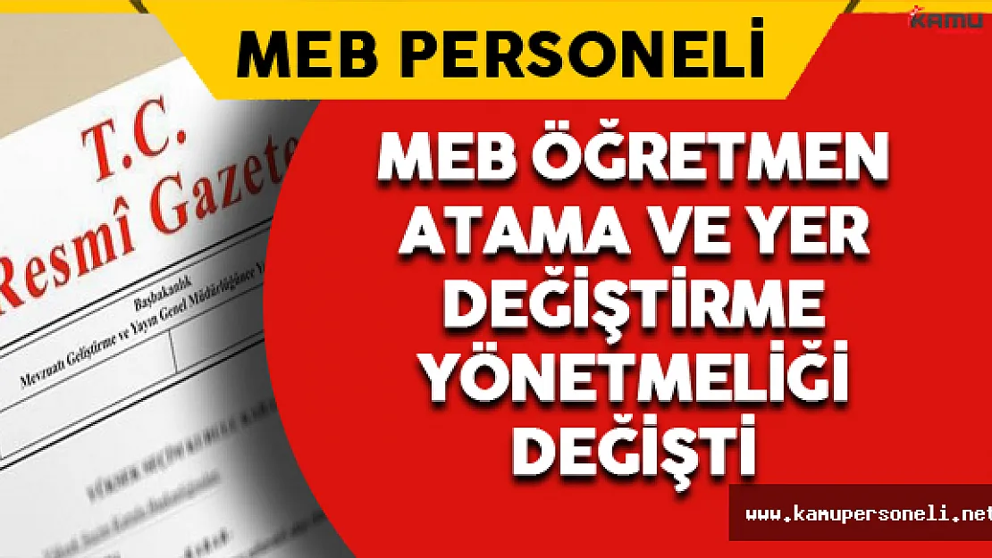 MEB Öğretmen Atama ve Yer Değiştirme Yönetmeliğinde Değişiklik Yapıldı !