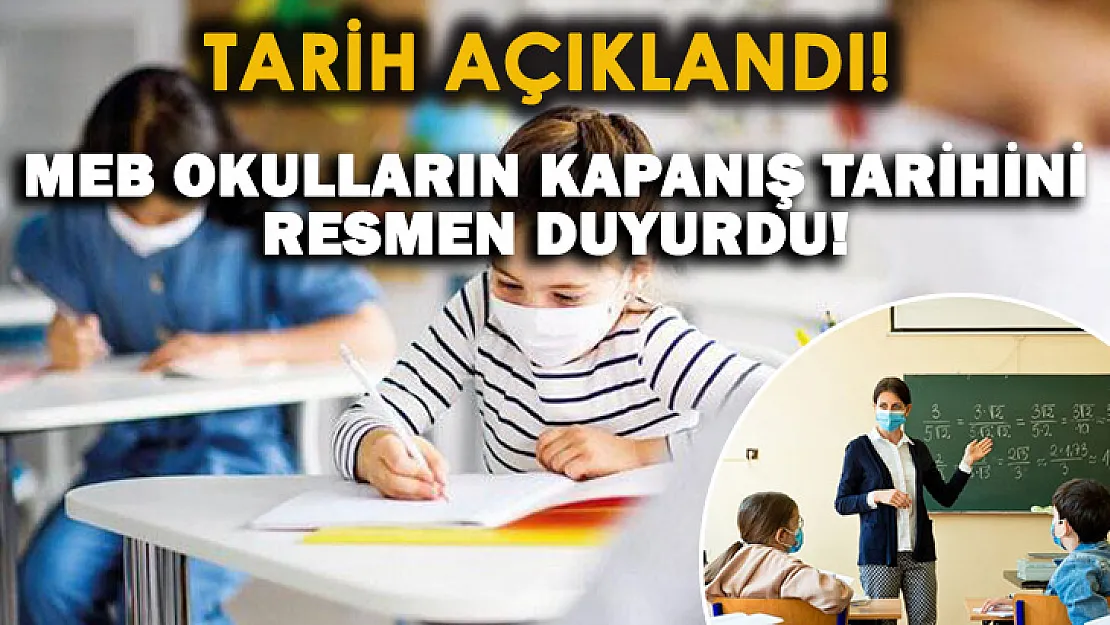 MEB okulların kapanış tarihini açıkladı!