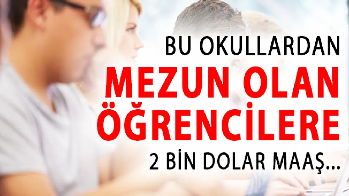 MEB Onaylı Bu Okullardan Mezun Olanlara 2 Bin Dolar Maaş Verilecek!