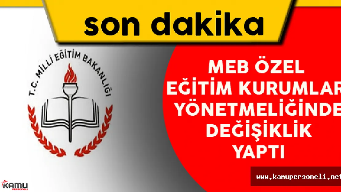 MEB Özel Eğitim Kurumları Yönetmeliğinde Değişiklik Yaptı