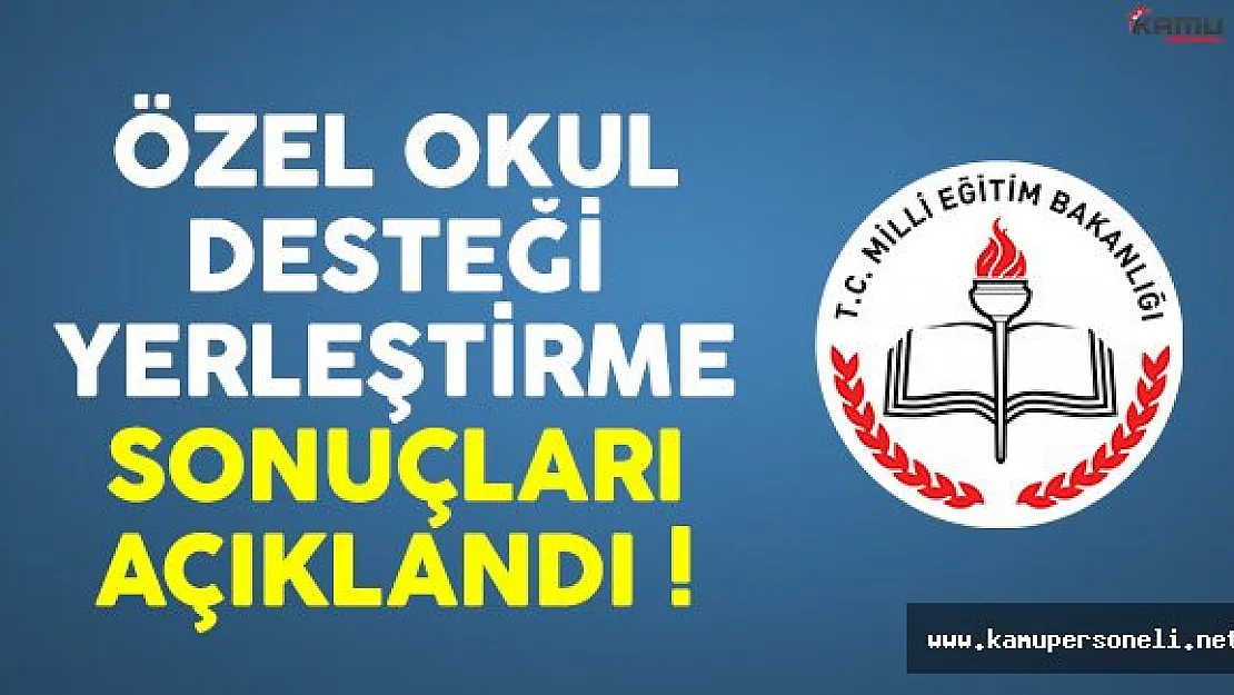 MEB Özel Okul Desteği Yerleştirme Sonuçları Açıklandı !