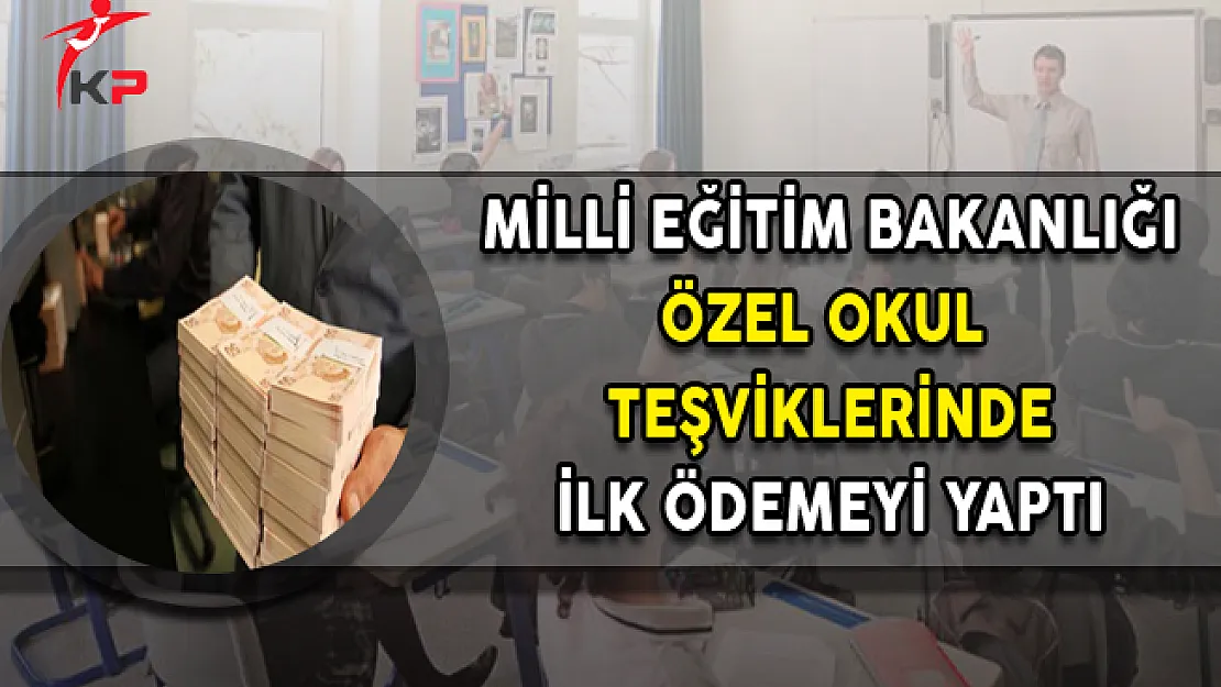 MEB Özel Okul Teşviklerinin İlk Ödemesini Yaptı