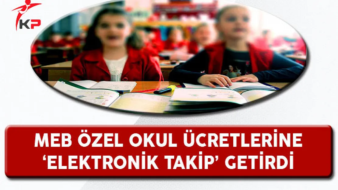MEB Özel Okul Ücretlerine Elektronik Takip Getirdi