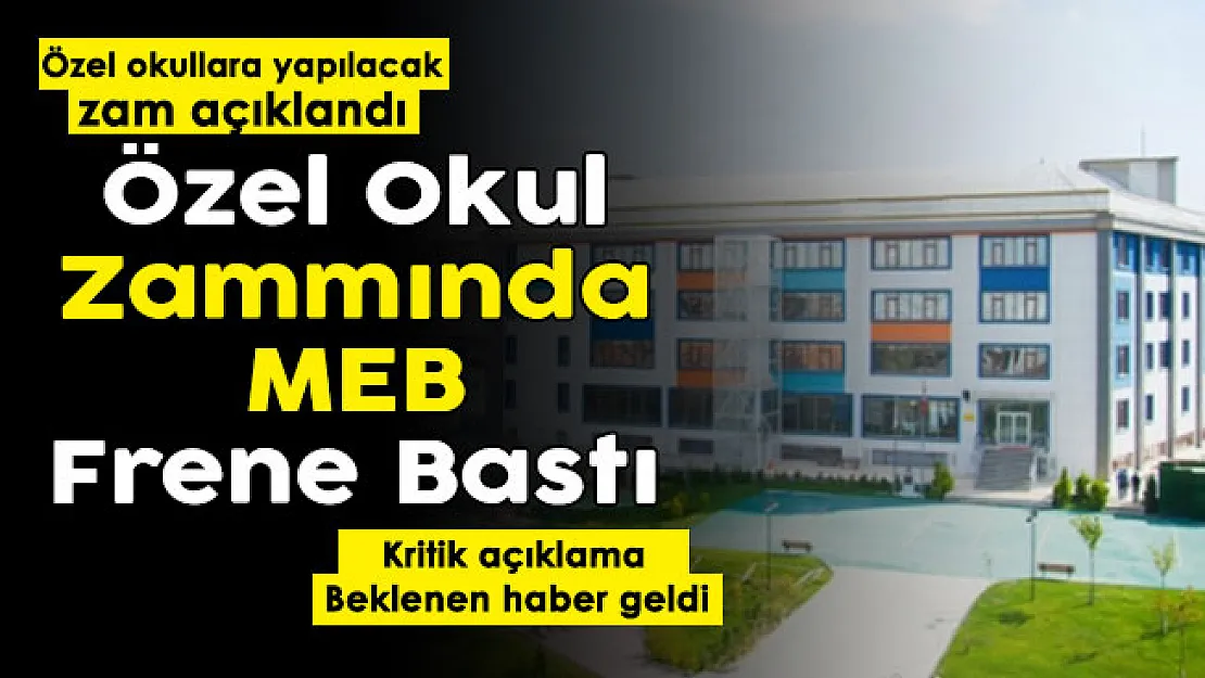 MEB özel okul zammında frene bastı! Özel okullara yapılacak zam oranı açıklandı